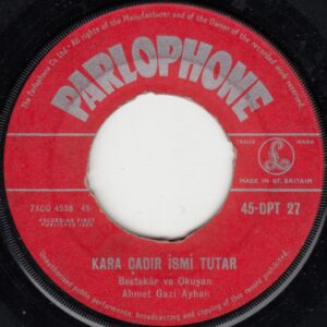 Ahmet Gazi AYHAN - PARLOPHONE 45-DTP 27 - Kara Çadır İs mi Tutar - Kayalar Merdin Merdin - İngiliz Baskı