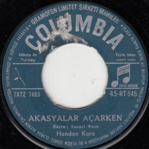 Handan KARA - COLUMBIA 45-RT 545 - Akasyalar Açarken - Kaderden mi Bilmem Neden - Yesari Asım ARSOY - Nasibin MEHMET - Ahmet REFİK