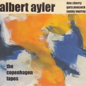 Albert AYLER - The Copenhagen Tapes - AYLER Records aylCD-033 - İsveç 2002