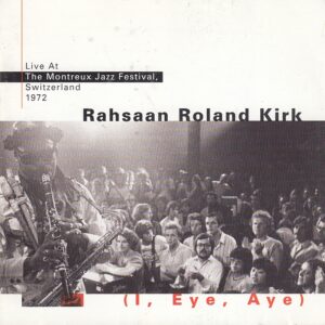 Rahsaan Roland KIRK - (I, Eye, Aye) - Live At The Montreux Jazz Festival, Switzerland 1972 - RHINO Records 8122-72453-2 - Eu 1996