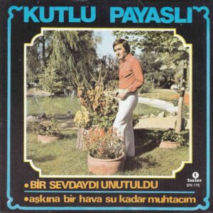 Sadece Plak Kapağıdır ! - Kutlu PAYASLI - BALET BN 176 - Bir Sevdaydı Unutuldu - Aşkına Bir Hava, Su Kadar Muhtacım - DÜN BUGÜN YARIN Ork.
