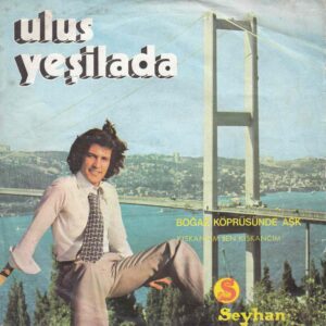 Ulus YEŞİLADA - SEYHAN 757 - Boğaz Köprüsünde Aşk - Kıskancım Ben Kıskancım